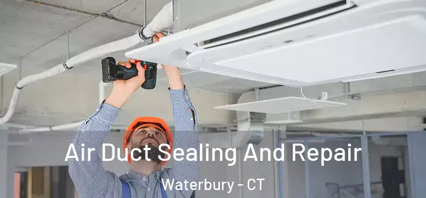  Air Duct Sealing And Repair Waterbury - CT