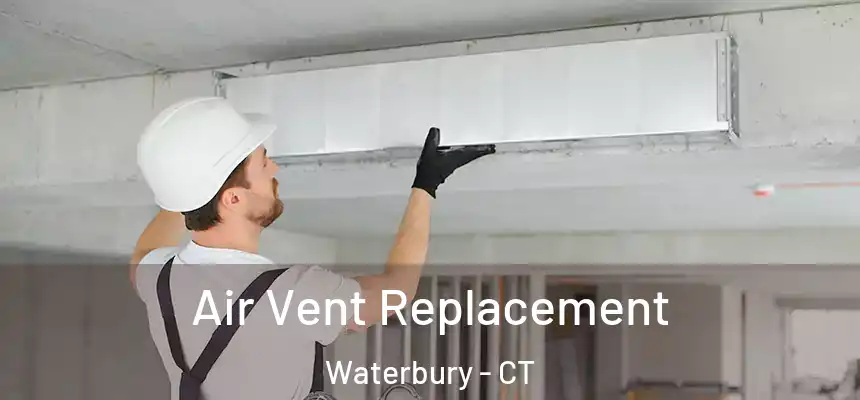 Air Vent Replacement Waterbury - CT