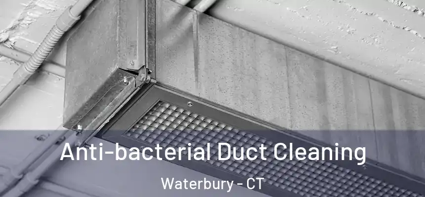  Anti-bacterial Duct Cleaning Waterbury - CT