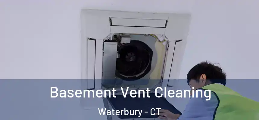 Basement Vent Cleaning Waterbury - CT