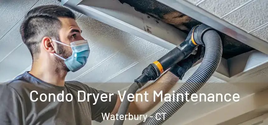 Condo Dryer Vent Maintenance Waterbury - CT