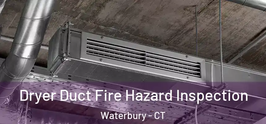  Dryer Duct Fire Hazard Inspection Waterbury - CT