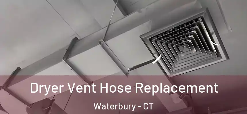  Dryer Vent Hose Replacement Waterbury - CT
