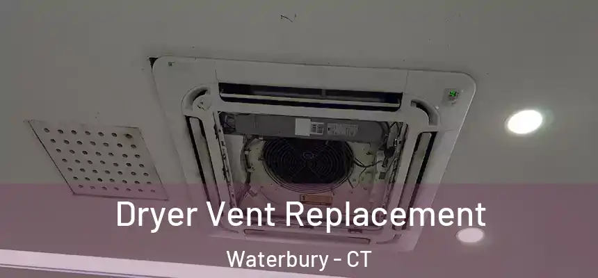  Dryer Vent Replacement Waterbury - CT