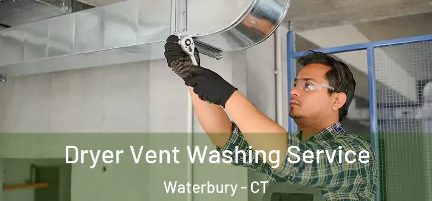 Dryer Vent Washing Service Waterbury - CT