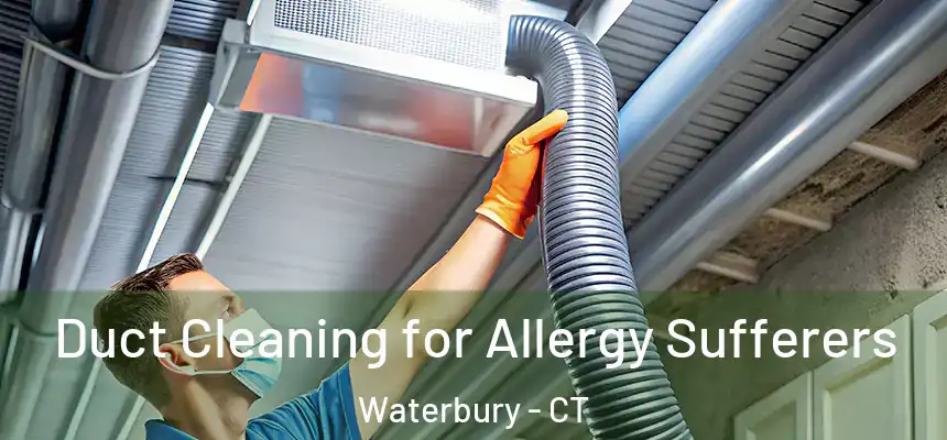  Duct Cleaning for Allergy Sufferers Waterbury - CT