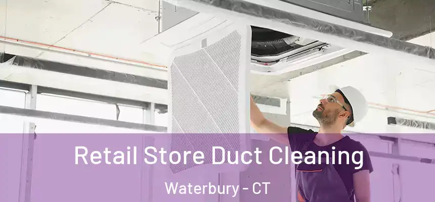  Retail Store Duct Cleaning Waterbury - CT