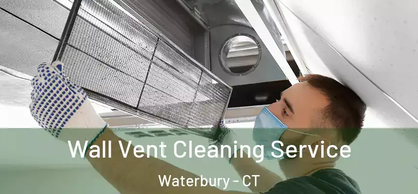  Wall Vent Cleaning Service Waterbury - CT